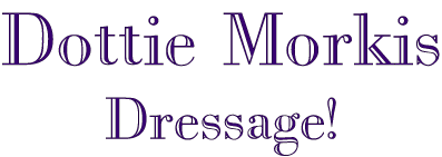 Dottie Morkis Dressage!